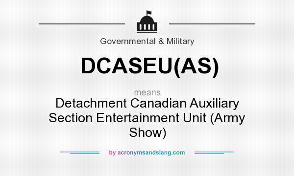 What does DCASEU(AS) mean? It stands for Detachment Canadian Auxiliary Section Entertainment Unit (Army Show)