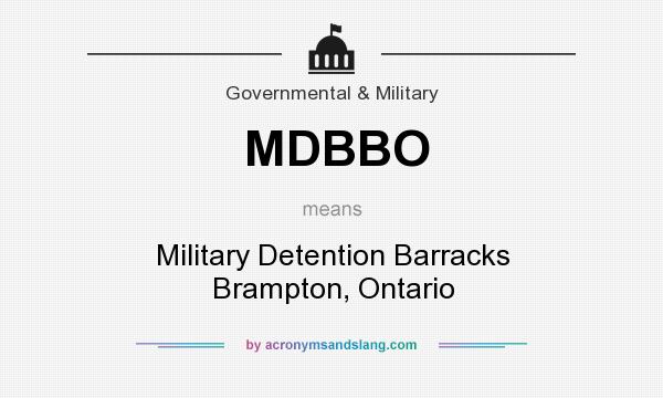 What does MDBBO mean? It stands for Military Detention Barracks Brampton, Ontario