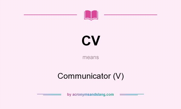What does CV mean? It stands for Communicator (V)