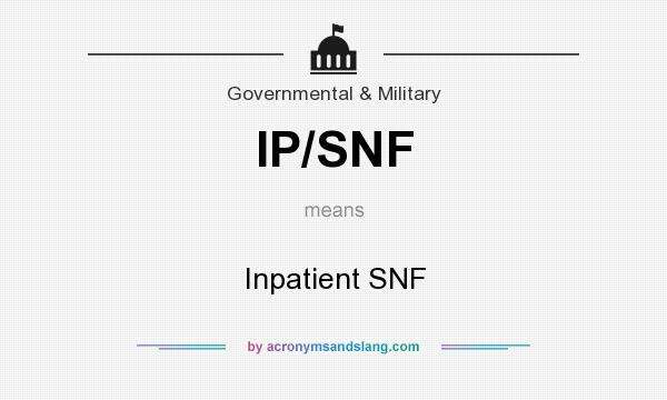 What does IP/SNF mean? It stands for Inpatient SNF