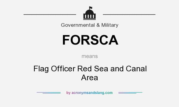 What does FORSCA mean? It stands for Flag Officer Red Sea and Canal Area