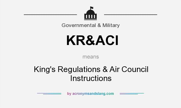 What does KR&ACI mean? It stands for King`s Regulations & Air Council Instructions