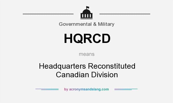 What does HQRCD mean? It stands for Headquarters Reconstituted Canadian Division