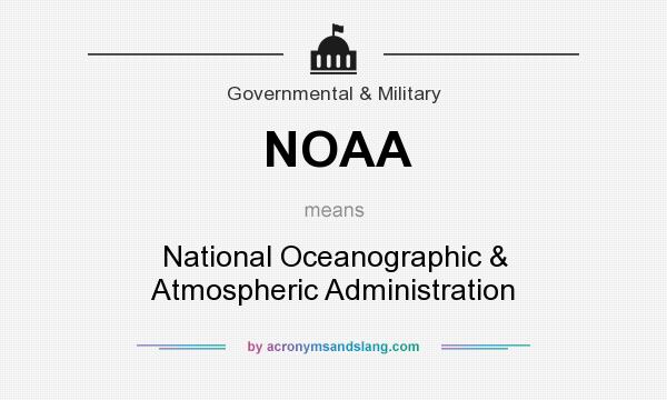 What does NOAA mean? It stands for National Oceanographic & Atmospheric Administration
