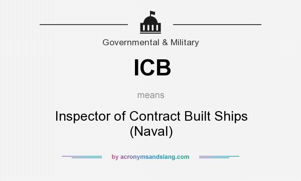 What does ICB mean? It stands for Inspector of Contract Built Ships (Naval)
