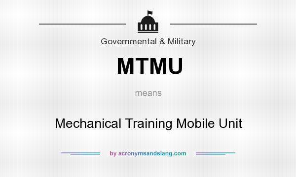 What does MTMU mean? It stands for Mechanical Training Mobile Unit