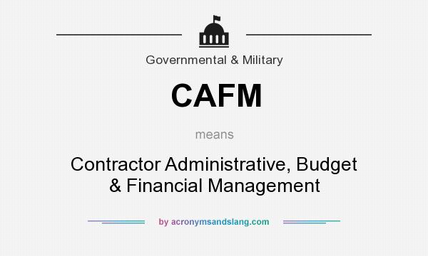 What does CAFM mean? It stands for Contractor Administrative, Budget & Financial Management