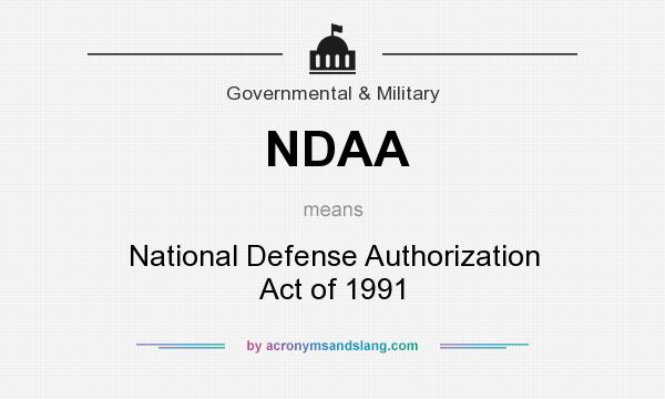 What does NDAA mean? It stands for National Defense Authorization Act of 1991