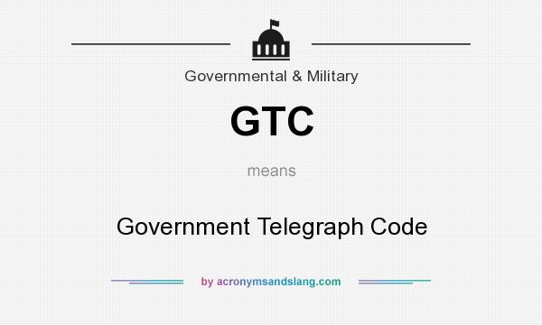 What does GTC mean? It stands for Government Telegraph Code