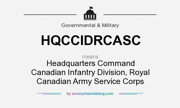 What does HQCCIDRCASC mean? It stands for Headquarters Command Canadian Infantry Division, Royal Canadian Army Service Corps