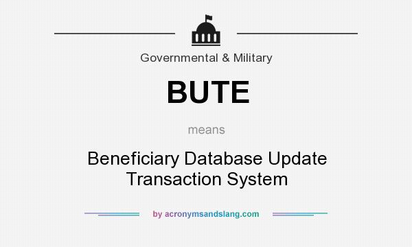 What does BUTE mean? It stands for Beneficiary Database Update Transaction System