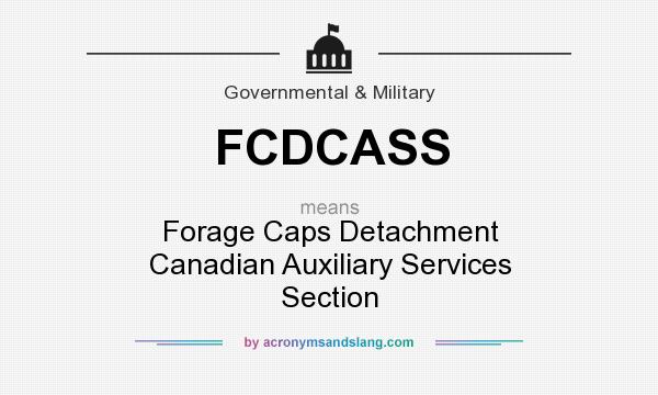 What does FCDCASS mean? It stands for Forage Caps Detachment Canadian Auxiliary Services Section