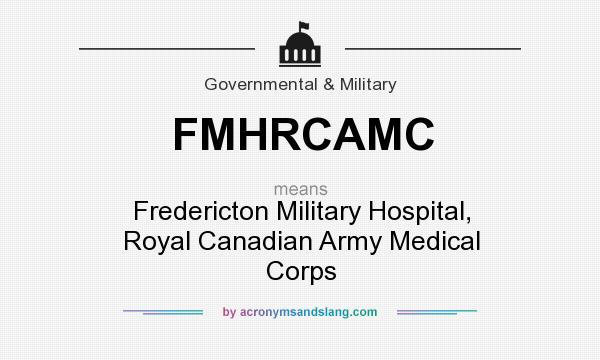 What does FMHRCAMC mean? It stands for Fredericton Military Hospital, Royal Canadian Army Medical Corps