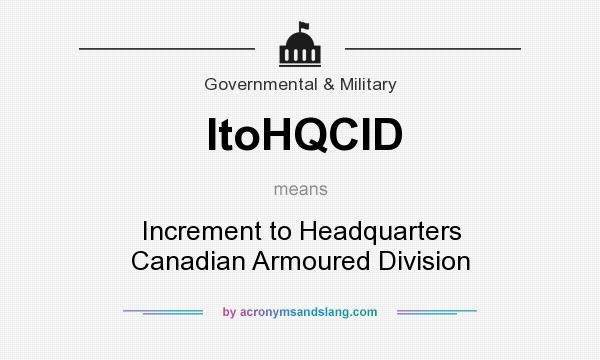 What does ItoHQCID mean? It stands for Increment to Headquarters Canadian Armoured Division