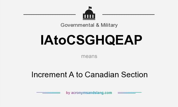 What does IAtoCSGHQEAP mean? It stands for Increment A to Canadian Section