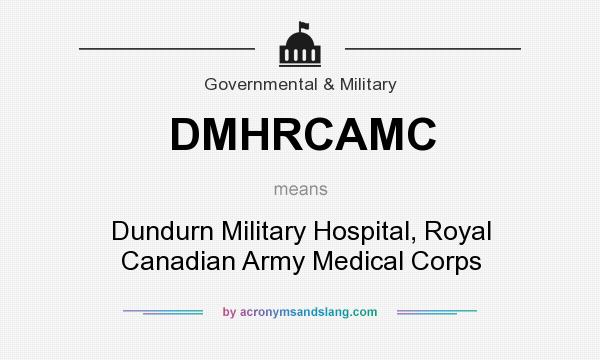 What does DMHRCAMC mean? It stands for Dundurn Military Hospital, Royal Canadian Army Medical Corps