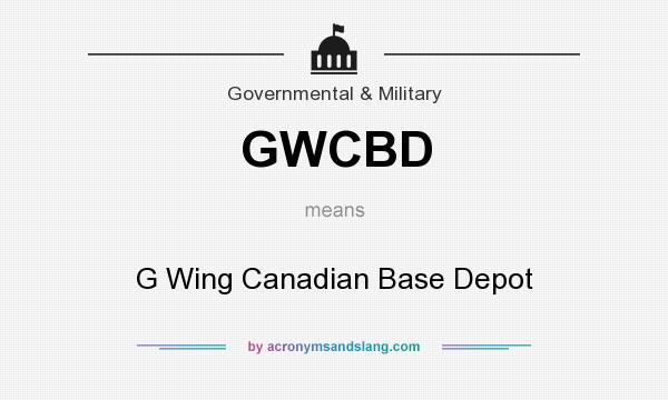 What does GWCBD mean? It stands for G Wing Canadian Base Depot