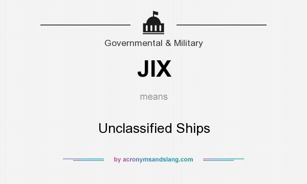 What does JIX mean? It stands for Unclassified Ships
