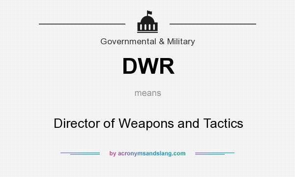 What does DWR mean? It stands for Director of Weapons and Tactics