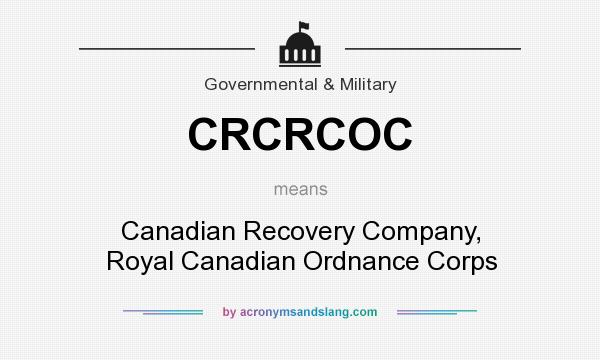 What does CRCRCOC mean? It stands for Canadian Recovery Company, Royal Canadian Ordnance Corps