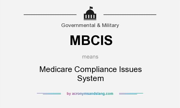 What does MBCIS mean? It stands for Medicare Compliance Issues System
