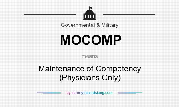 What does MOCOMP mean? It stands for Maintenance of Competency (Physicians Only)