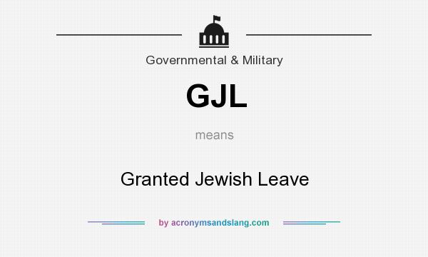 What does GJL mean? It stands for Granted Jewish Leave