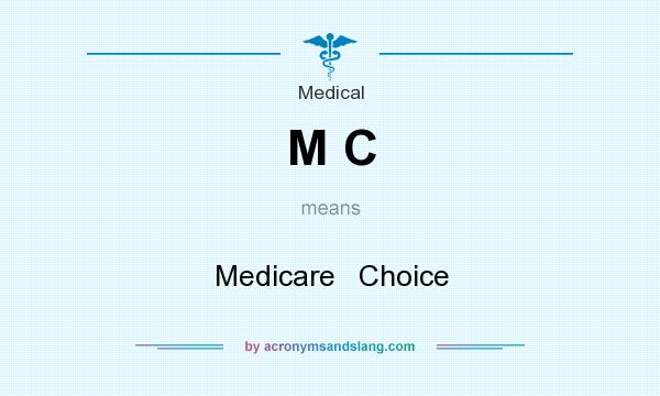 What does M C mean? It stands for Medicare   Choice