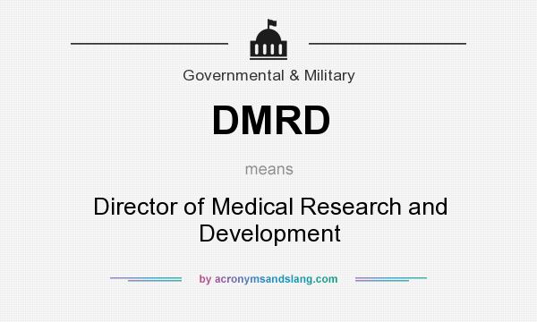 What does DMRD mean? It stands for Director of Medical Research and Development