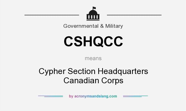 What does CSHQCC mean? It stands for Cypher Section Headquarters Canadian Corps