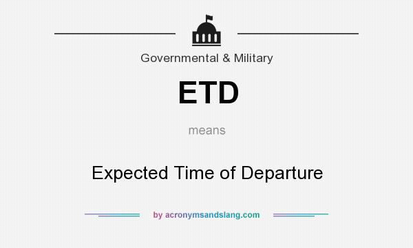 What does ETD mean? It stands for Expected Time of Departure