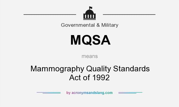 What does MQSA mean? It stands for Mammography Quality Standards Act of 1992