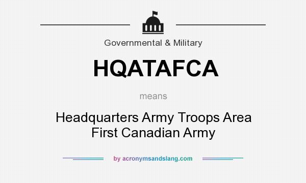 What does HQATAFCA mean? It stands for Headquarters Army Troops Area First Canadian Army