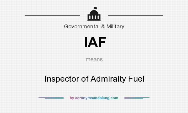 What does IAF mean? It stands for Inspector of Admiralty Fuel