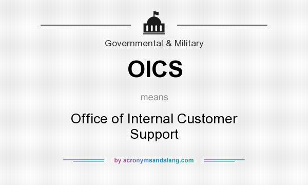 What does OICS mean? It stands for Office of Internal Customer Support