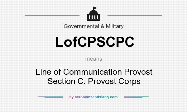 What does LofCPSCPC mean? It stands for Line of Communication Provost Section C. Provost Corps