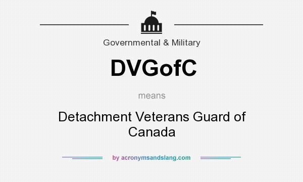 What does DVGofC mean? It stands for Detachment Veterans Guard of Canada