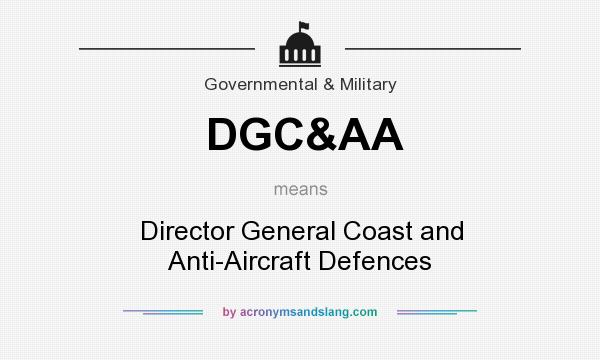 What does DGC&AA mean? It stands for Director General Coast and Anti-Aircraft Defences