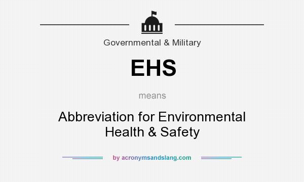 What does EHS mean? It stands for Abbreviation for Environmental Health & Safety