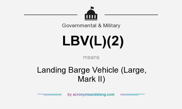 What does LBV(L)(2) mean? It stands for Landing Barge Vehicle (Large, Mark II)