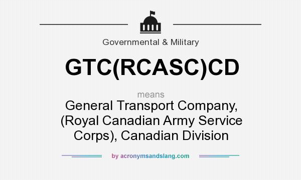 What does GTC(RCASC)CD mean? It stands for General Transport Company, (Royal Canadian Army Service Corps), Canadian Division