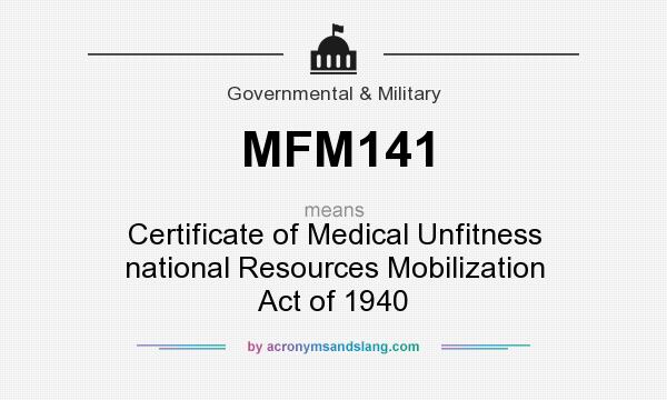 What does MFM141 mean? It stands for Certificate of Medical Unfitness national Resources Mobilization Act of 1940