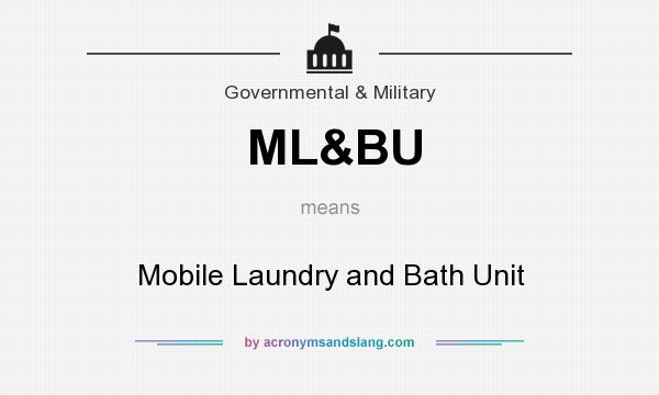 What does ML&BU mean? It stands for Mobile Laundry and Bath Unit