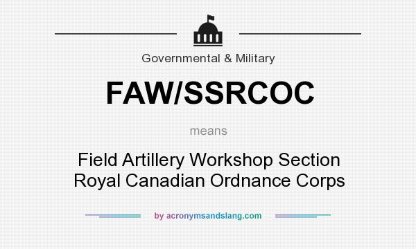 What does FAW/SSRCOC mean? It stands for Field Artillery Workshop Section Royal Canadian Ordnance Corps