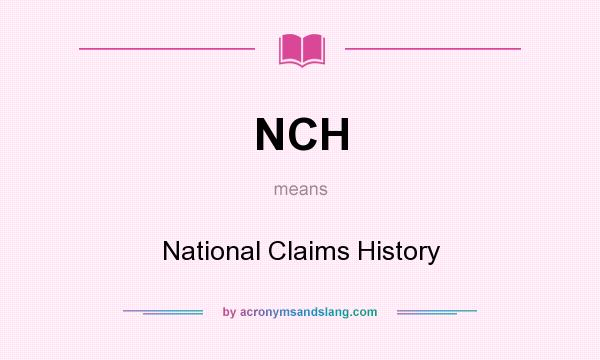What does NCH mean? It stands for National Claims History