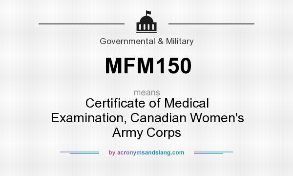 What does MFM150 mean? It stands for Certificate of Medical Examination, Canadian Women`s Army Corps