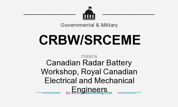 What does CRBW/SRCEME mean? It stands for Canadian Radar Battery Workshop, Royal Canadian Electrical and Mechanical Engineers