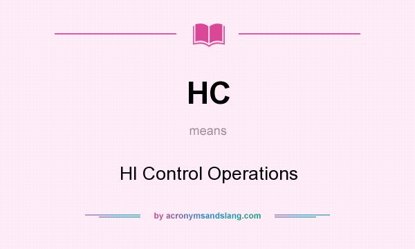What does HC mean? It stands for HI Control Operations
