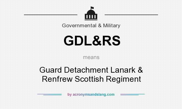 What does GDL&RS mean? It stands for Guard Detachment Lanark & Renfrew Scottish Regiment