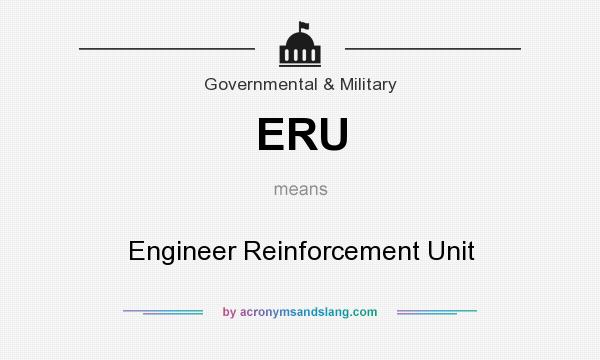 What does ERU mean? It stands for Engineer Reinforcement Unit